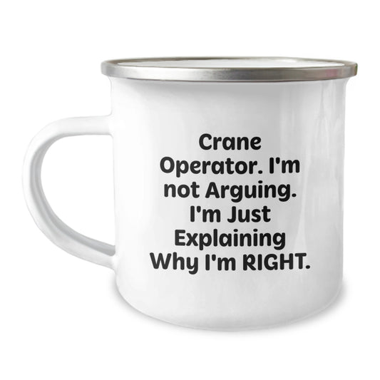 Funny Gifts from Friends to Crane Operator Graduation Unique Gifts with Camping Mug - Crane Operator I'm Not Arguing. I'm Just Explaining Why I'm Right. Stainless Steel Enamel Finish - Image 1