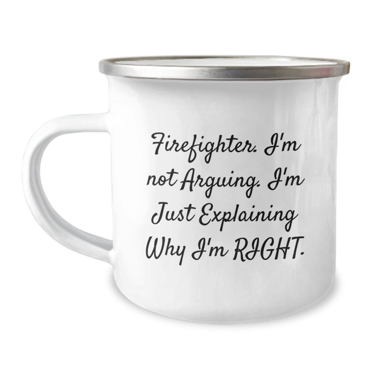 Funny Firefighter Gifts from Friends - Valentine's Unique Camping Mugs for Firefighters, Men, Women - 'I'm Not Arguing, I'm Just Explaining Why I'm Right' Enamel Stainless Steel Mug - Image 1