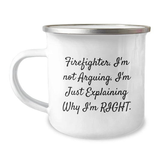 Funny Firefighter Gifts from Friends - Valentine's Unique Camping Mugs for Firefighters, Men, Women - 'I'm Not Arguing, I'm Just Explaining Why I'm Right' Enamel Stainless Steel Mug - Image 1