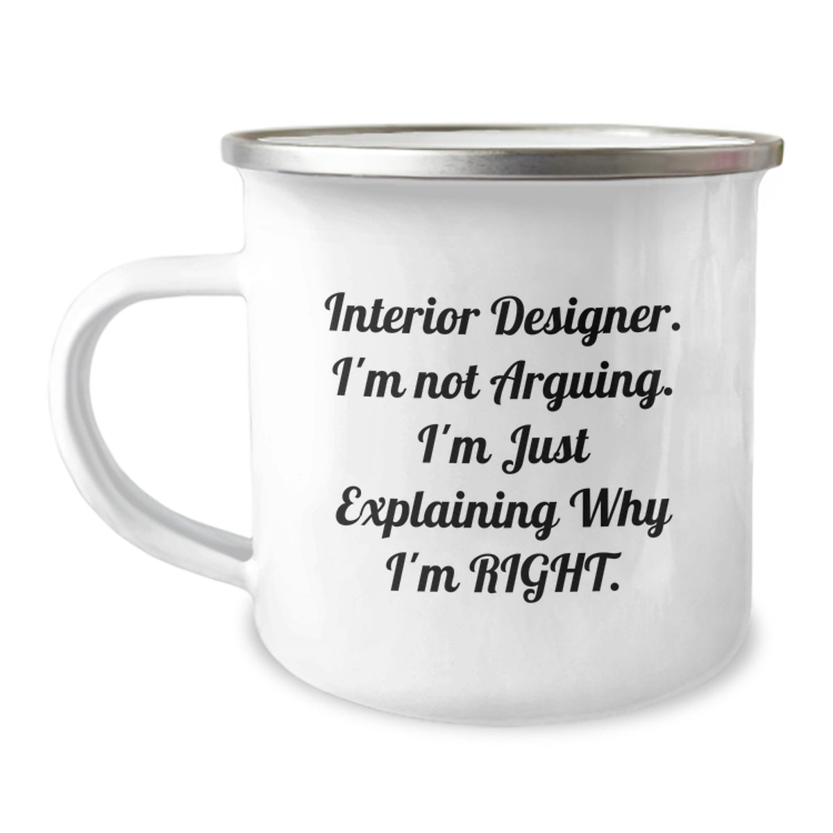 Funny Interior Designer Gifts from Friends for Birthday Unique Ideas Camping Mug with Inspirational Quote - 'I'm Not Arguing. I'm Just Explaining Why I'm Right.' - Image 1