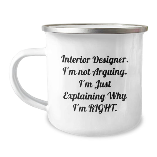 Funny Interior Designer Gifts from Friends for Birthday Unique Ideas Camping Mug with Inspirational Quote - 'I'm Not Arguing. I'm Just Explaining Why I'm Right.' - Image 1