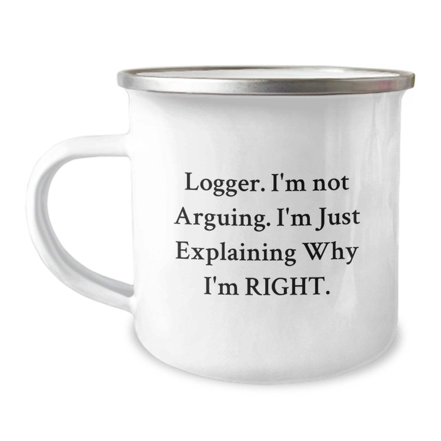 Funny Logger Gifts from Friends Men - Logger I'm Not Arguing. I'm Just Explaining Why I'm Right. Camping Mug for Logger Enthusiasts, Graduation Unique Gifts - Image 1