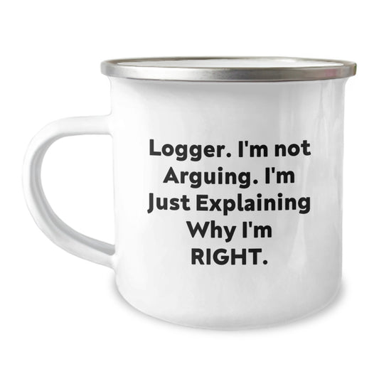 Funny Logger Gifts, Camping Mug for Graduation, Gifts from Friends for Logger Lover, 'I'm Not Arguing. I'm Just Explaining Why I'm Right.' - Image 1