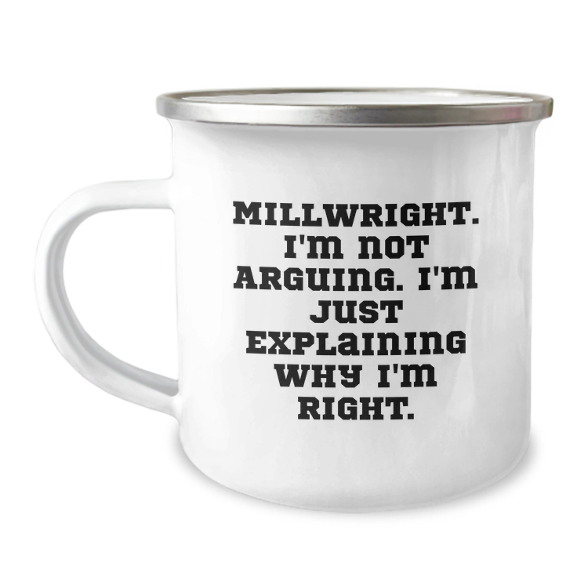 Funny Millwright Camping Mug Gifts for Him, Explaining Why I'm Right - Unique Graduation Ideas, 12 oz Stainless Steel with Enamel Finish - Image 1