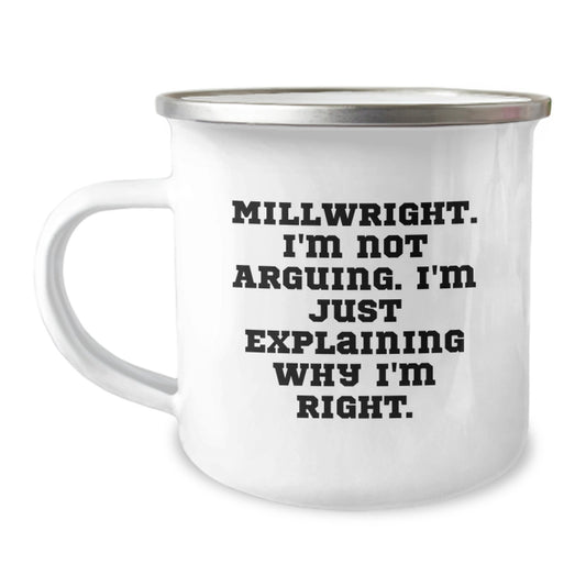Funny Millwright Camping Mug Gifts for Him, Explaining Why I'm Right - Unique Graduation Ideas, 12 oz Stainless Steel with Enamel Finish - Image 1