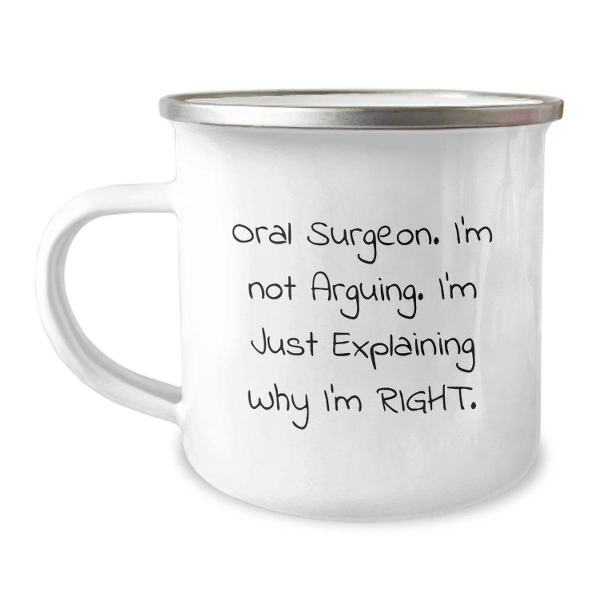 Funny Gifts from Men to Oral Surgeon Camping Mug - Valentine's Unique Funny Present for Him - Oral Surgeon Humor Mug with Quote 'I'm Not Arguing. I'm Just Explaining Why I'm Right.' - Image 1
