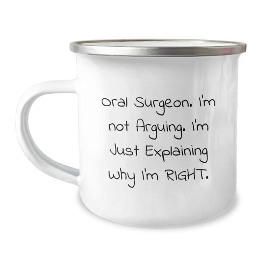 Funny Gifts from Men to Oral Surgeon Camping Mug - Valentine's Unique Funny Present for Him - Oral Surgeon Humor Mug with Quote 'I'm Not Arguing. I'm Just Explaining Why I'm Right.' - Image 1