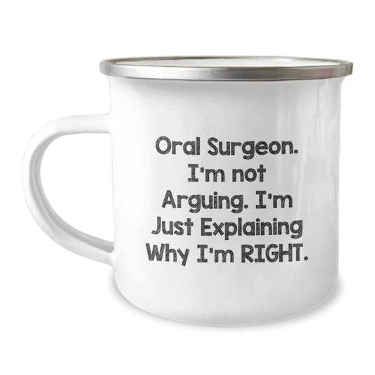 Funny Oral Surgeon Gifts from Men, Unique Camping Mugs for Oral Surgeons on Valentine's - Explaining Why I'm Right - Image 1