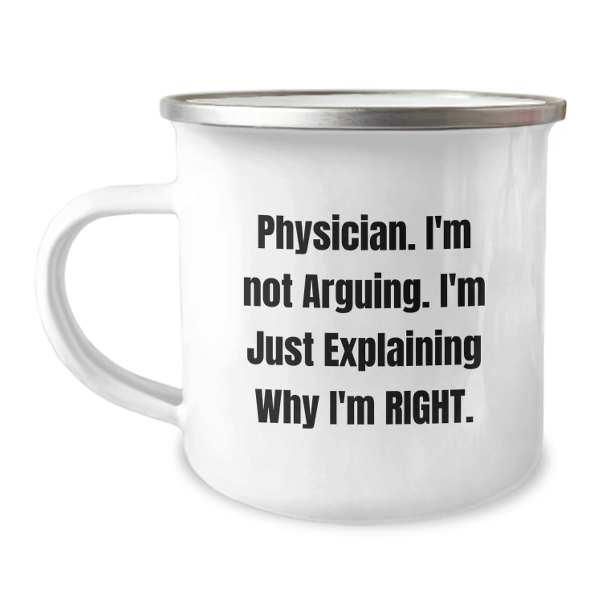 Gifts from Men for Physicians, Funny 'I'm Not Arguing, I'm Just Explaining Why I'm Right' Camping Mug, Perfect Valentine's Unique Gifts - Image 1