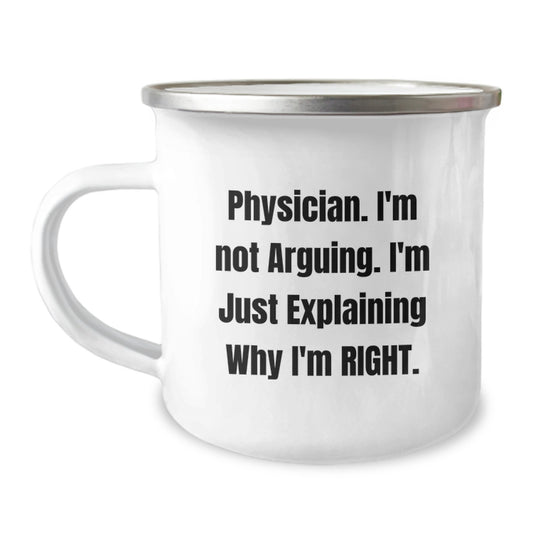 Gifts from Men for Physicians, Funny 'I'm Not Arguing, I'm Just Explaining Why I'm Right' Camping Mug, Perfect Valentine's Unique Gifts - Image 1