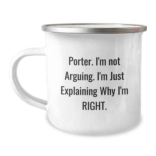 Funny Gifts for Porter, Birthday Unique Porter Gifts from Family, Friends, or Coworkers, Camping Mug with 'I'm Not Arguing. I'm Just Explaining Why I'm Right.' Quote - Image 1