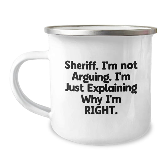 Funny Sheriff Gifts from Friends for Valentine's - 'Sheriff I'm Not Arguing I'm Just Explaining Why I'm Right' Camping Mug - Image 1
