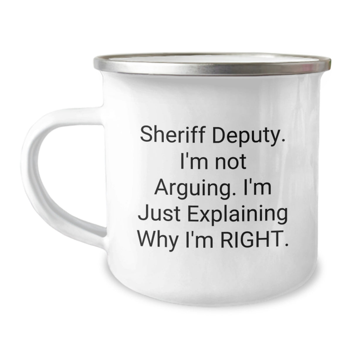 Funny Sheriff Deputy Gifts from Friends to Family Birthday Unique Mugs, Sheriff Deputy Camping Mug, I'm Not Arguing, I'm Just Explaining Why I'm Right. - Image 1