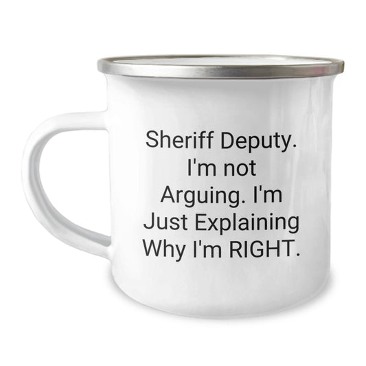 Funny Sheriff Deputy Gifts from Friends to Family Birthday Unique Mugs, Sheriff Deputy Camping Mug, I'm Not Arguing, I'm Just Explaining Why I'm Right. - Image 1