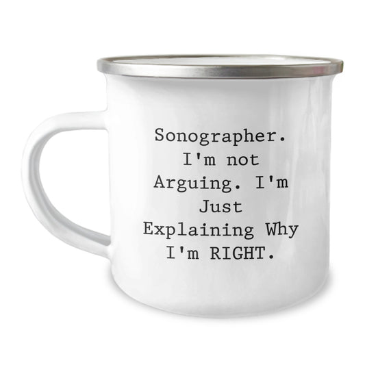 Funny Sonographer Gifts from Friends, Sonographer Camping Mug Valentine's Unique Gifts, I'm Not Arguing, I'm Just Explaining Why I'm Right. - Image 1