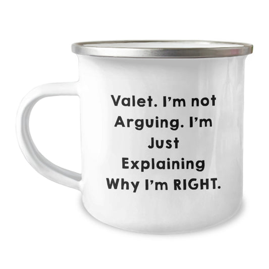 Funny Valet Gifts from Men for Mother's Day Unique Camping Mug - Valet I'm Not Arguing I'm Just Explaining Why I'm Right. - Image 1