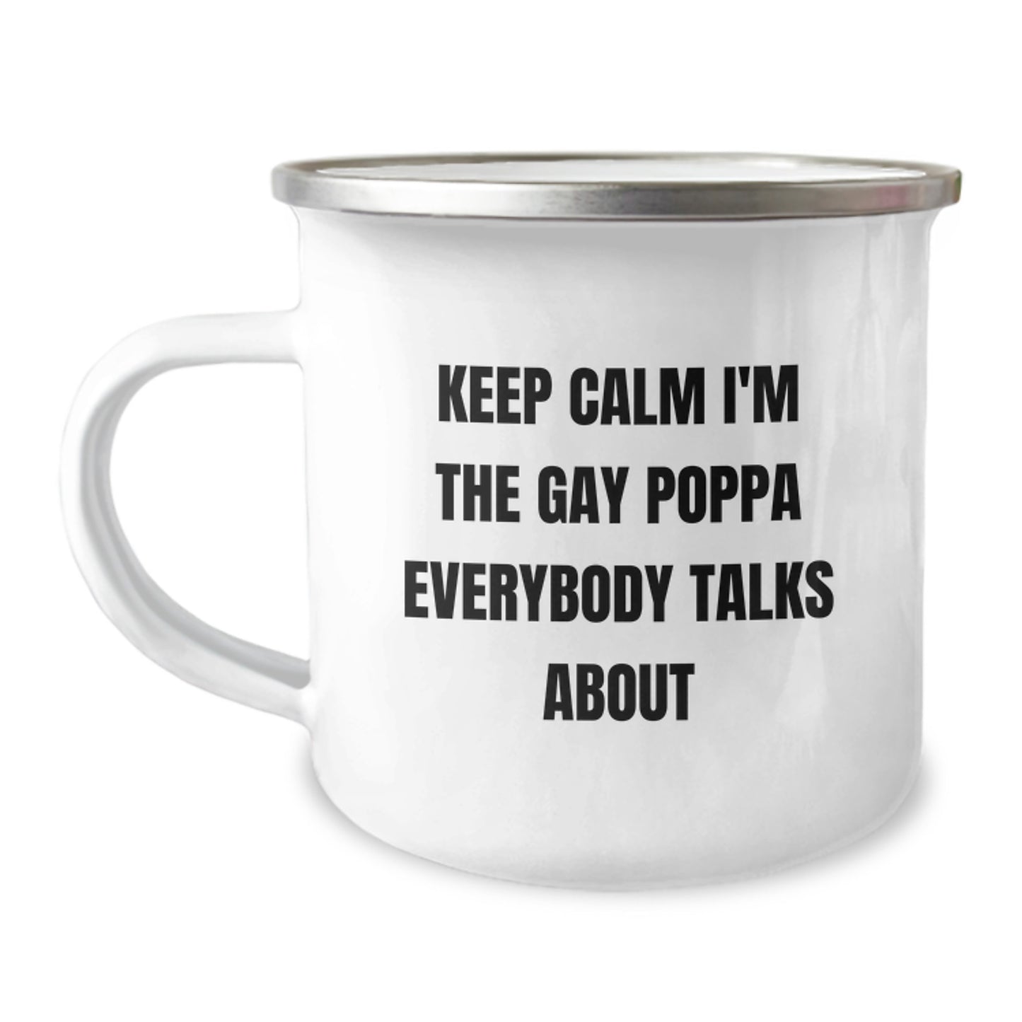 Funny Poppa Gifts - Keep Calm I'm The Gay Poppa Everybody Talks About Men's Camping Mug, Stainless Steel with Enamel Finish, Unique Poppa Mother's Day Unique Gift for Him from Family and Friends - Image 1