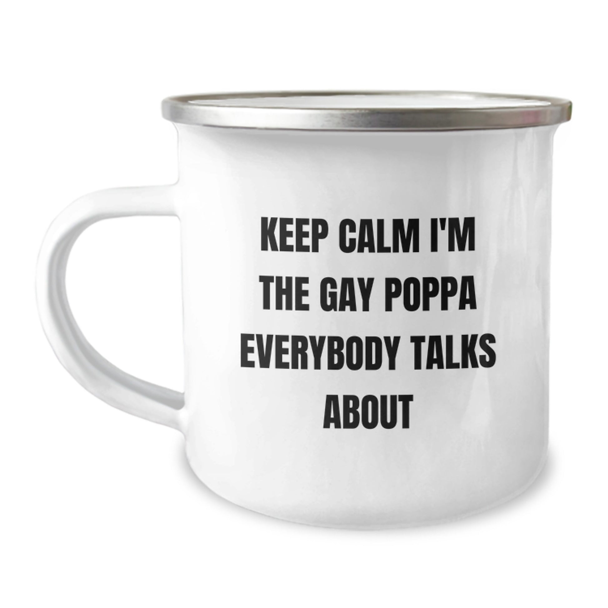 Funny Poppa Gifts - Keep Calm I'm The Gay Poppa Everybody Talks About Men's Camping Mug, Stainless Steel with Enamel Finish, Unique Poppa Mother's Day Unique Gift for Him from Family and Friends - Image 1