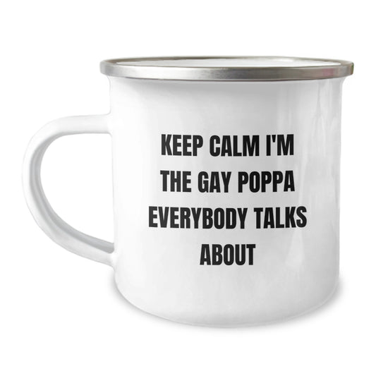 Funny Poppa Gifts - Keep Calm I'm The Gay Poppa Everybody Talks About Men's Camping Mug, Stainless Steel with Enamel Finish, Unique Poppa Mother's Day Unique Gift for Him from Family and Friends - Image 1