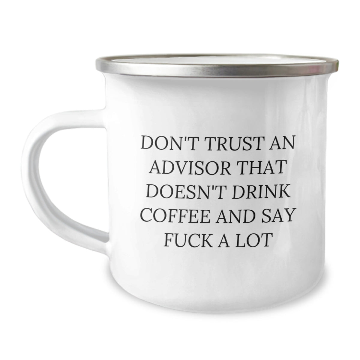 Funny Advisor Gifts from Men for Valentine's Unique Camping Mug, 'Don't Trust An Advisor That Doesn't Drink Coffee And Say F--k A Lot' - Image 1