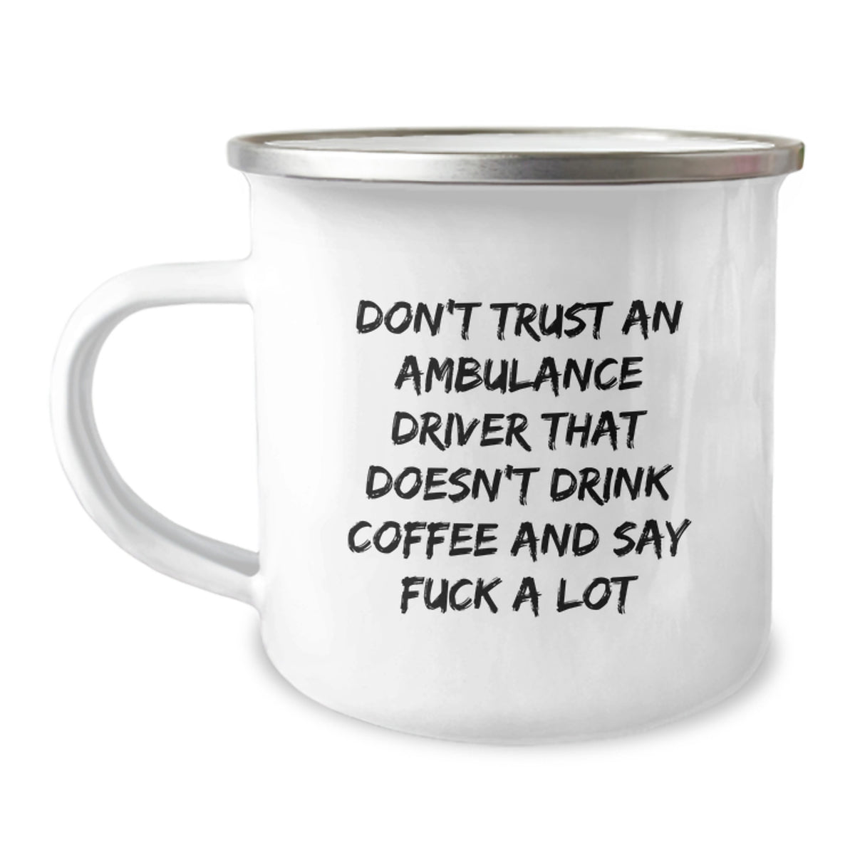 Funny Ambulance Driver Gifts from Men, Valentine's Unique Ideas for Ambulance Driver - Camping Mug, Don't Trust An Ambulance Driver That Doesn't Drink Coffee And Say F--k A Lot - Image 1