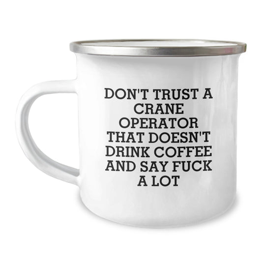 Funny Gifts from Friends, Valentine's Unique Gifts for Crane Operator, Camping Mug with 'Don't Trust A Crane Operator That Doesn't Drink Coffee And Say F--k A Lot' - Image 1