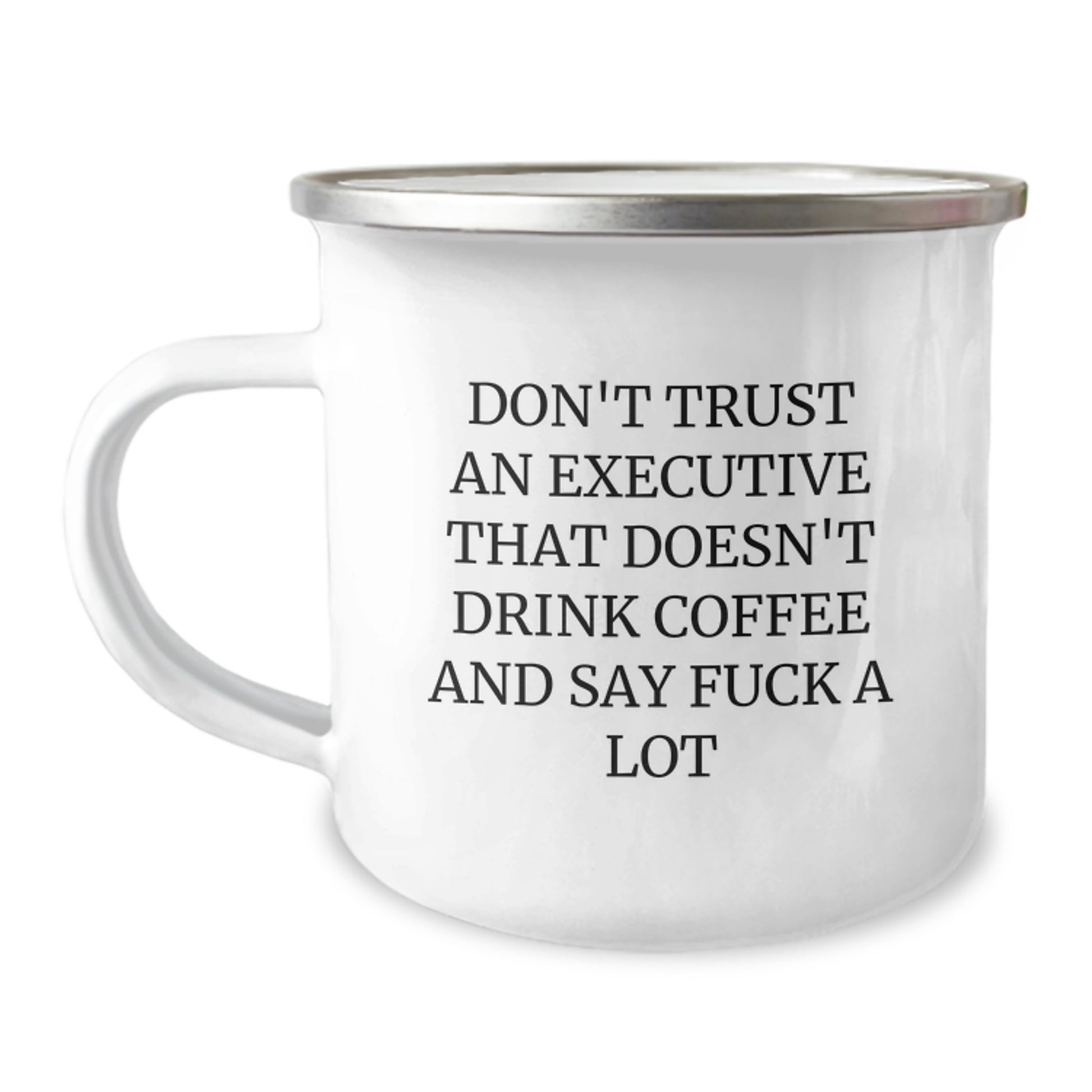 Funny Executive Gifts from Friends for Executive Graduation Unique Gifts - Executive Camping Mug with Don't Trust An Executive That Doesn't Drink Coffee And Say F--k A Lot Quote - Image 1
