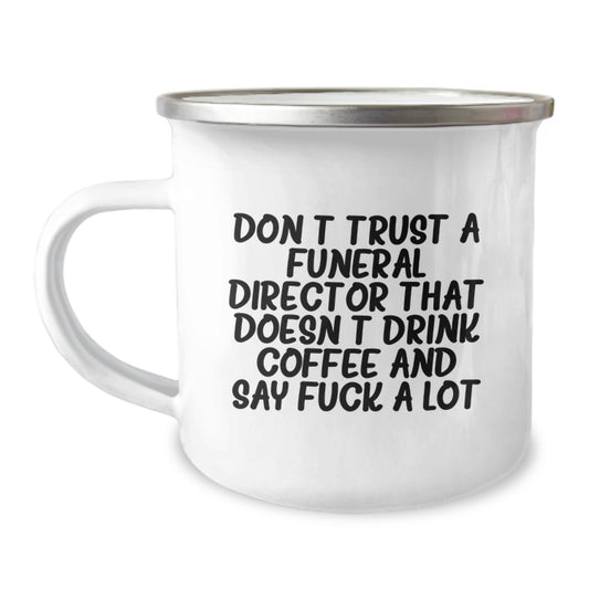 Funny Gifts from Men to Funeral Directors, 'Don't Trust A Funeral Director That Doesn't Drink Coffee And Say F--k A Lot' Motivational Camping Mug for Graduation Unique Gifts - Image 1