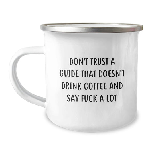 Funny Guide Gifts for Men - Sassy Camping Mug - Graduation Unique Gifts from Friends - Don't Trust A Guide That Doesn't Drink Coffee And Say F--k A Lot - Image 1