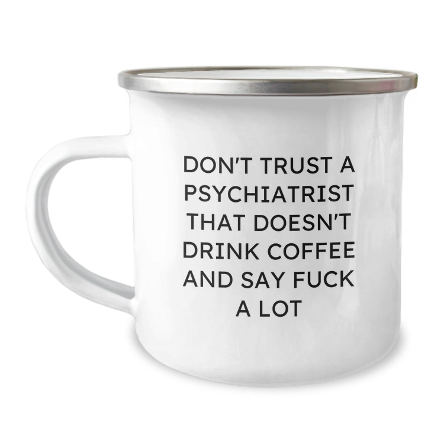 Funny Psychiatrist Gifts from Men, Unique Mother's Day Unique Gifts for Psychiatrist, Don't Trust A Psychiatrist That Doesn't Drink Coffee And Say F--k A Lot Camping Mug - Image 1