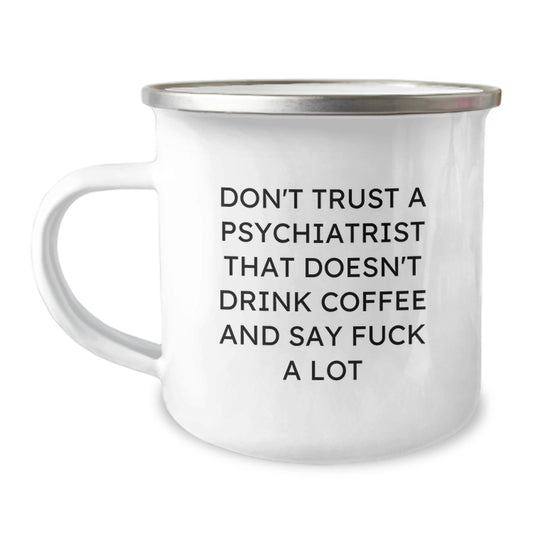 Funny Psychiatrist Gifts from Men, Unique Mother's Day Unique Gifts for Psychiatrist, Don't Trust A Psychiatrist That Doesn't Drink Coffee And Say F--k A Lot Camping Mug - Image 1