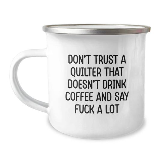 Funny Quilter Gifts for Mom Quilter from Family - Camping Mug with Don't Trust A Quilter That Doesn't Drink Coffee And Say F--k A Lot Quote - Image 1