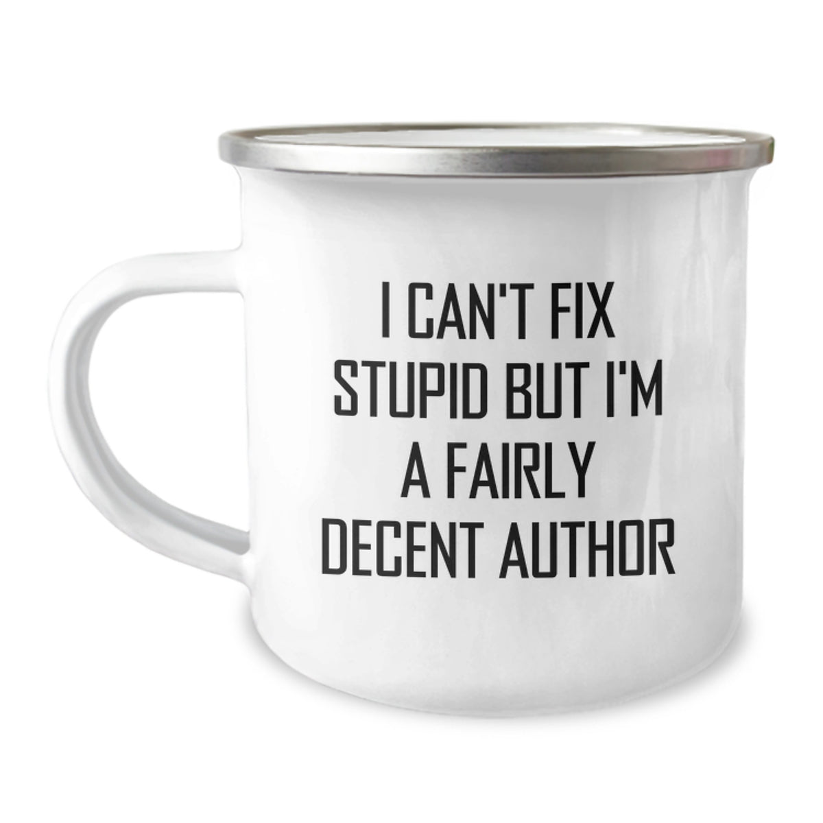 Funny Author Birthday Unique Gifts for Author Friends - Author Camping Mug by I Can't Fix Stupid But I'm A Fairly Decent Author - Image 1