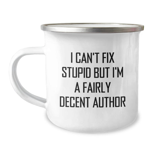 Funny Author Birthday Unique Gifts for Author Friends - Author Camping Mug by I Can't Fix Stupid But I'm A Fairly Decent Author - Image 1