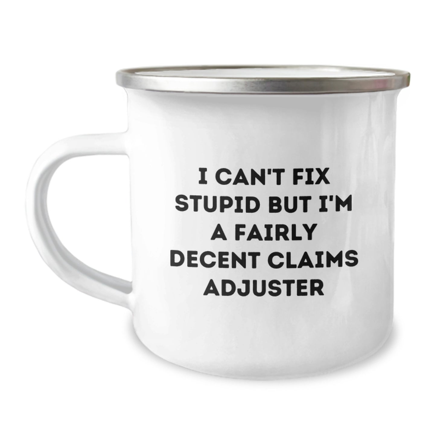 Funny Claims Adjuster Gifts for Men from Family - 'I Can't Fix Stupid But I'm A Fairly Decent Claims Adjuster' Graduation Unique Camping Mug - Image 1