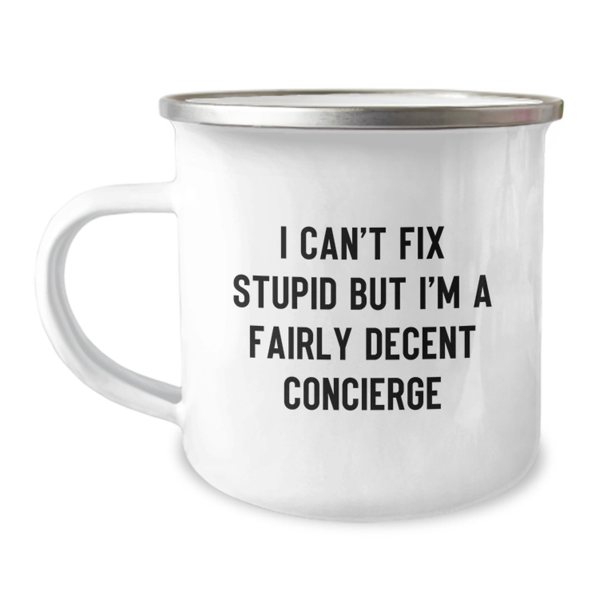 Funny Concierge Camping Mug Gifts from Family to Graduation Day Friends, Get 'I Can't Fix Stupid But I'm A Fairly Decent Concierge' Quote, Stainless Steel Enamel Finish, 12 oz Capacity - Image 1
