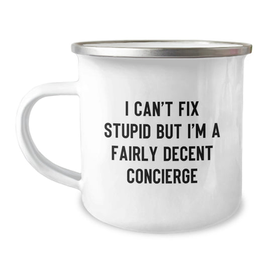 Funny Concierge Camping Mug Gifts from Family to Graduation Day Friends, Get 'I Can't Fix Stupid But I'm A Fairly Decent Concierge' Quote, Stainless Steel Enamel Finish, 12 oz Capacity - Image 1