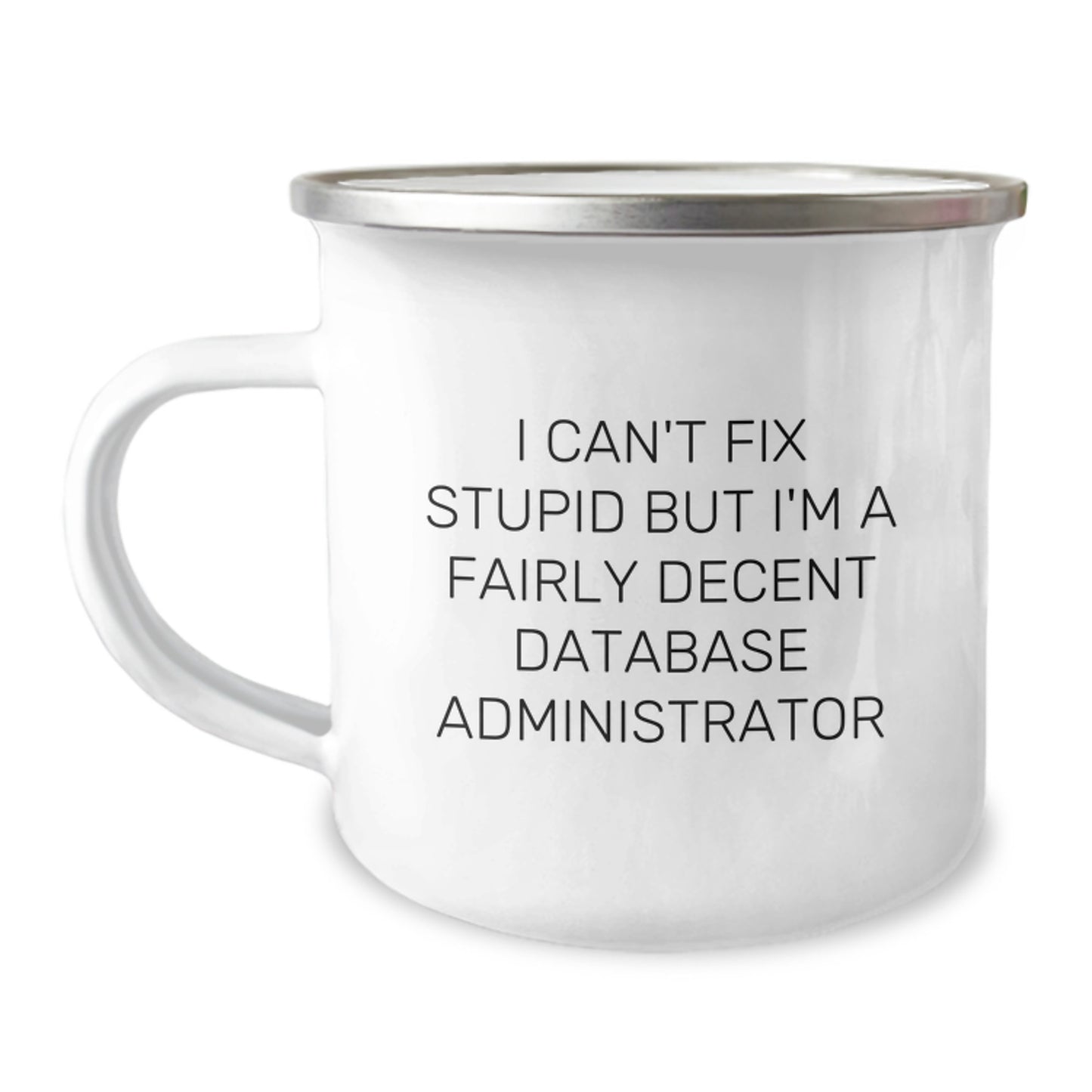 Funny Gifts for Database Administrators, Unique Camping Mug for Graduation, 'I Can't Fix Stupid But I'm A Fairly Decent Database Administrator' Quote on Stainless Steel Mug - Image 1