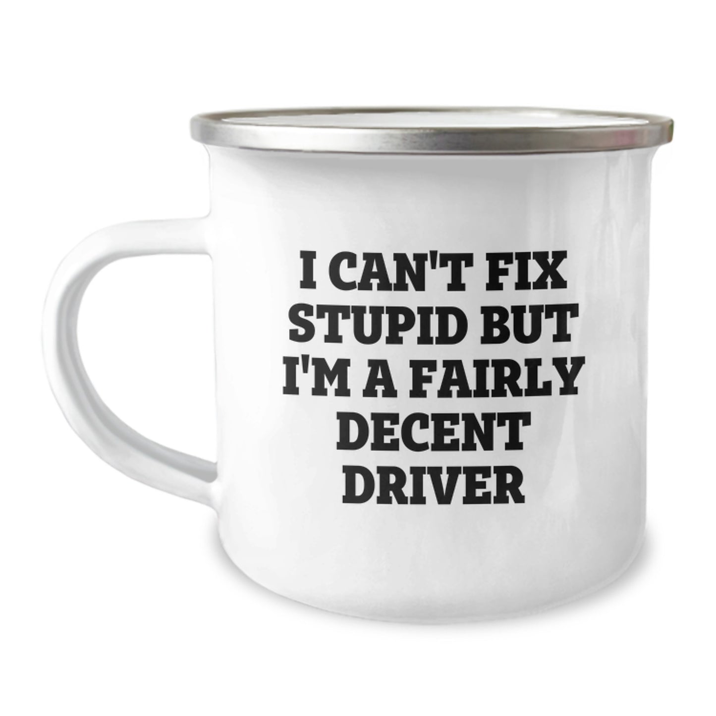 Funny Driver Gifts for Graduation, I Can't Fix Stupid But I'm A Fairly Decent Driver, Camping Mug for Men or Women, Unique Gift Ideas from Friends or Family - Image 1