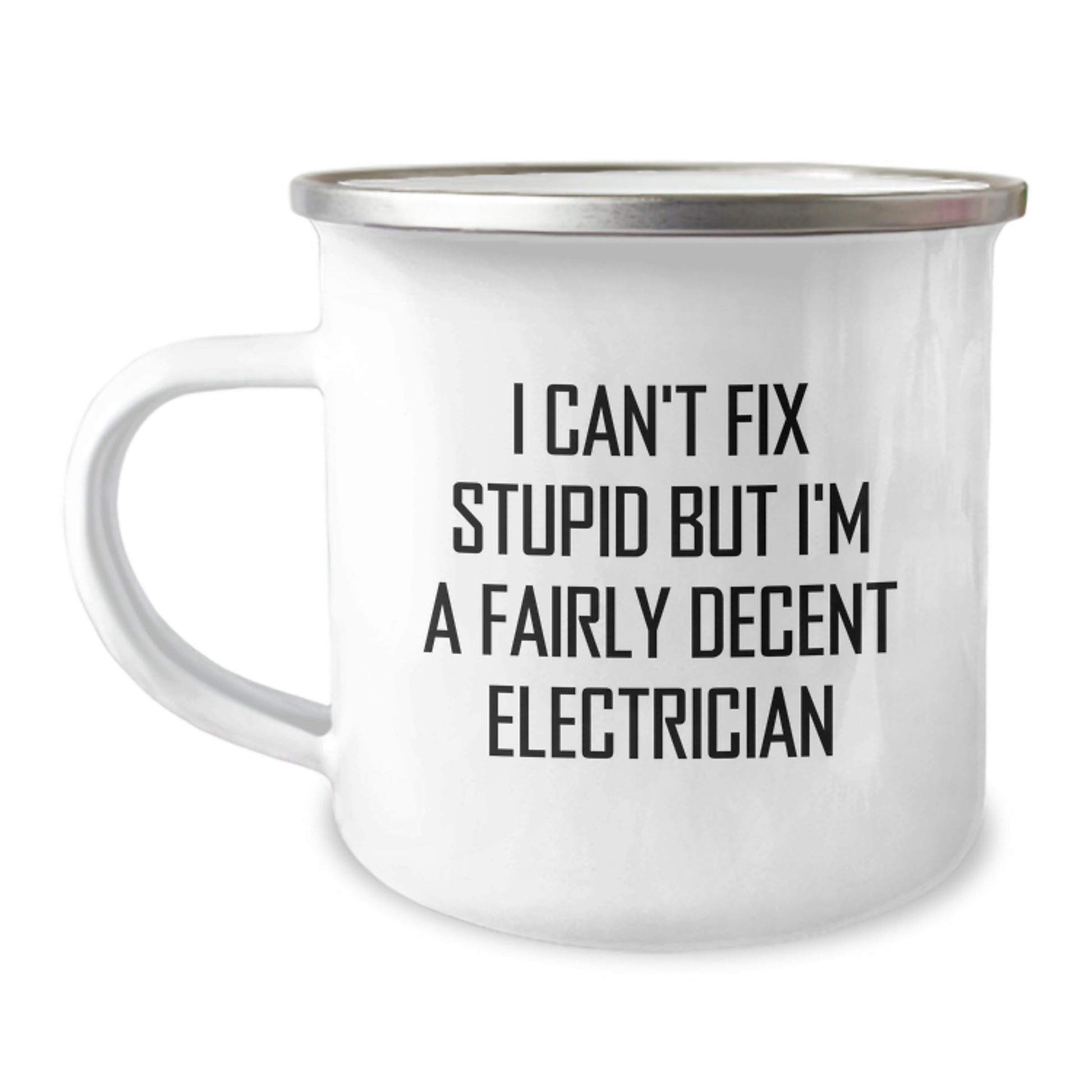 Funny Electrician Gifts for Men - Unique Camping Mug for Electricians - 'I Can't Fix Stupid But I'm A Fairly Decent Electrician' Graduation Unique Gifts for Electrician Friends - Image 1