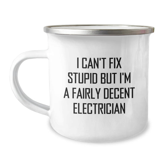 Funny Electrician Gifts for Men - Unique Camping Mug for Electricians - 'I Can't Fix Stupid But I'm A Fairly Decent Electrician' Graduation Unique Gifts for Electrician Friends - Image 1