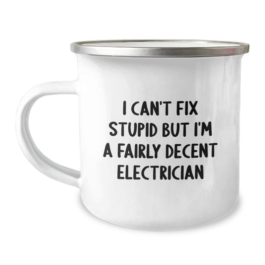 Quirky Electrician Gifts for Men, I Can't Fix Stupid But I'm A Fairly Decent Electrician, Funny Camping Mug for Electrician Graduation Unique Gifts from Friends - Image 1