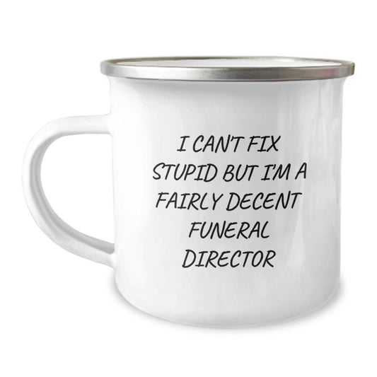 Funny Gifts from Funeral Director Friends and Family for Men or Women Graduation Unique Mugs - 'I Can't Fix Stupid But I'm A Fairly Decent Funeral Director' - Image 1