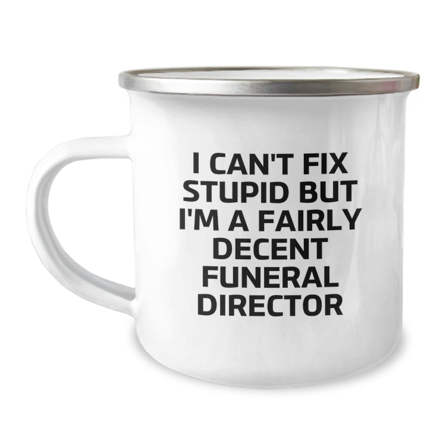 Funny Gifts from Family to Funeral Director - I Can't Fix Stupid, But I'm A Decent Graduation Mug, Camping Coffee Mug for Men or Women, Funeral Director Unique Gifts - Image 1