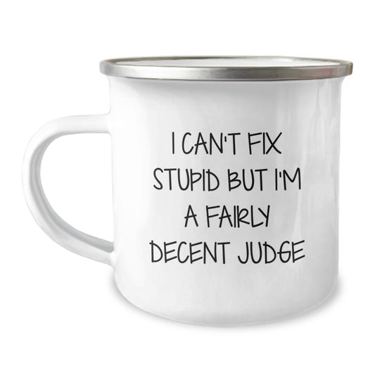 Funny Judge Gifts from Friends, Men, Women, Family - I Can't Fix Stupid But I'm A Fairly Decent Judge Judge Camping Mug for Graduation Unique Gifts - Image 1