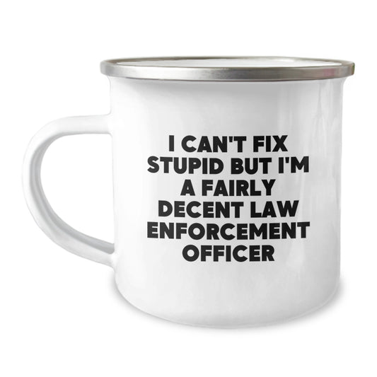 Funny Law Enforcement Officer Gifts for Men, I'm A Fairly Decent Law Enforcement Officer, Unique Graduation Gifts from Friends, Family, Coworkers - 12 oz Stainless Steel Camping Mug - Image 1
