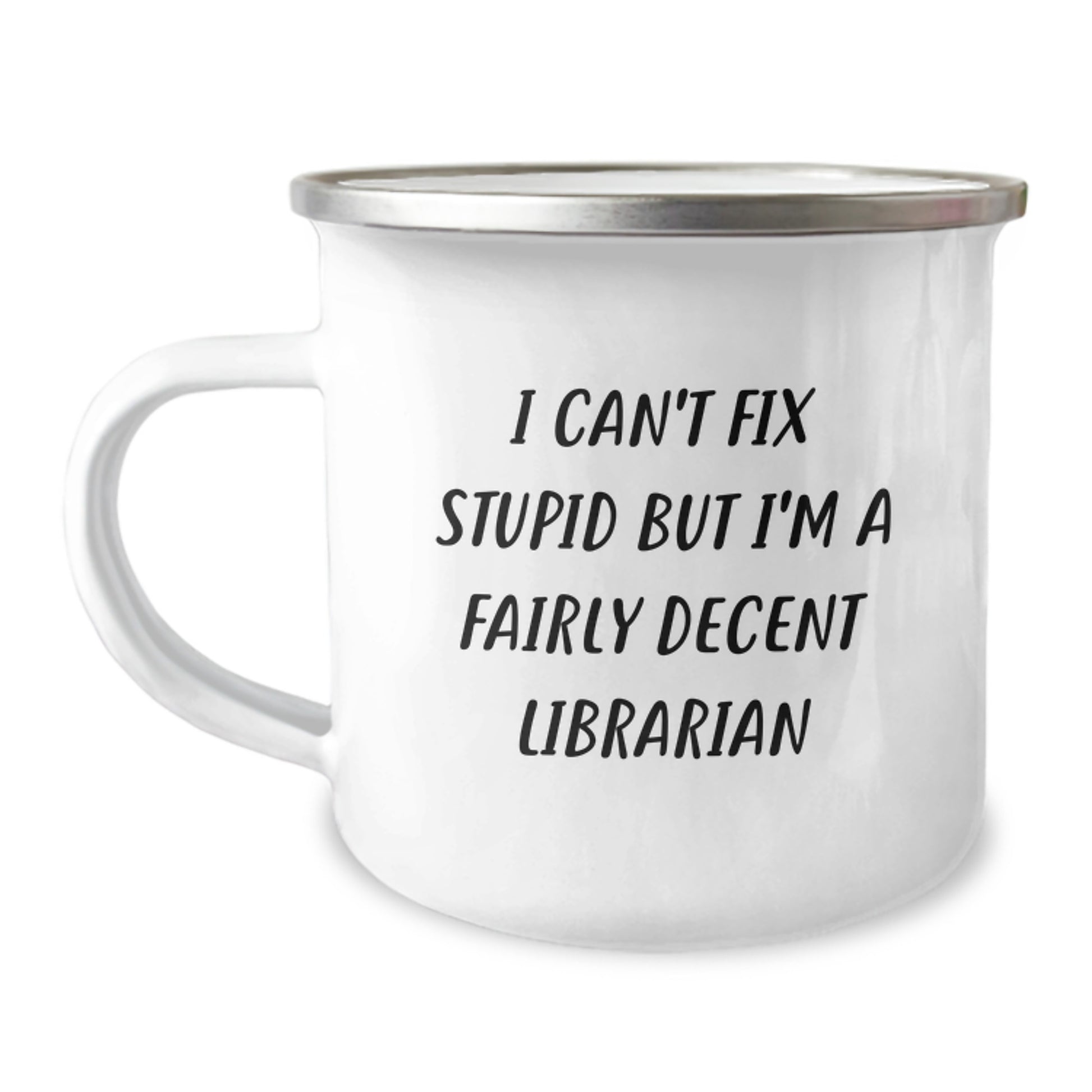 Funny Librarian Gifts from Friends for Librarian Graduation Unique Camping Mugs I Can't Fix Stupid But I'm A Fairly Decent Librarian - Image 1