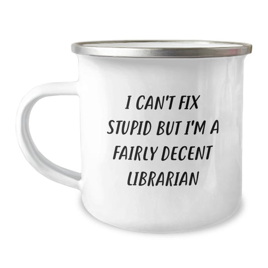 Funny Librarian Gifts from Friends for Librarian Graduation Unique Camping Mugs I Can't Fix Stupid But I'm A Fairly Decent Librarian - Image 1