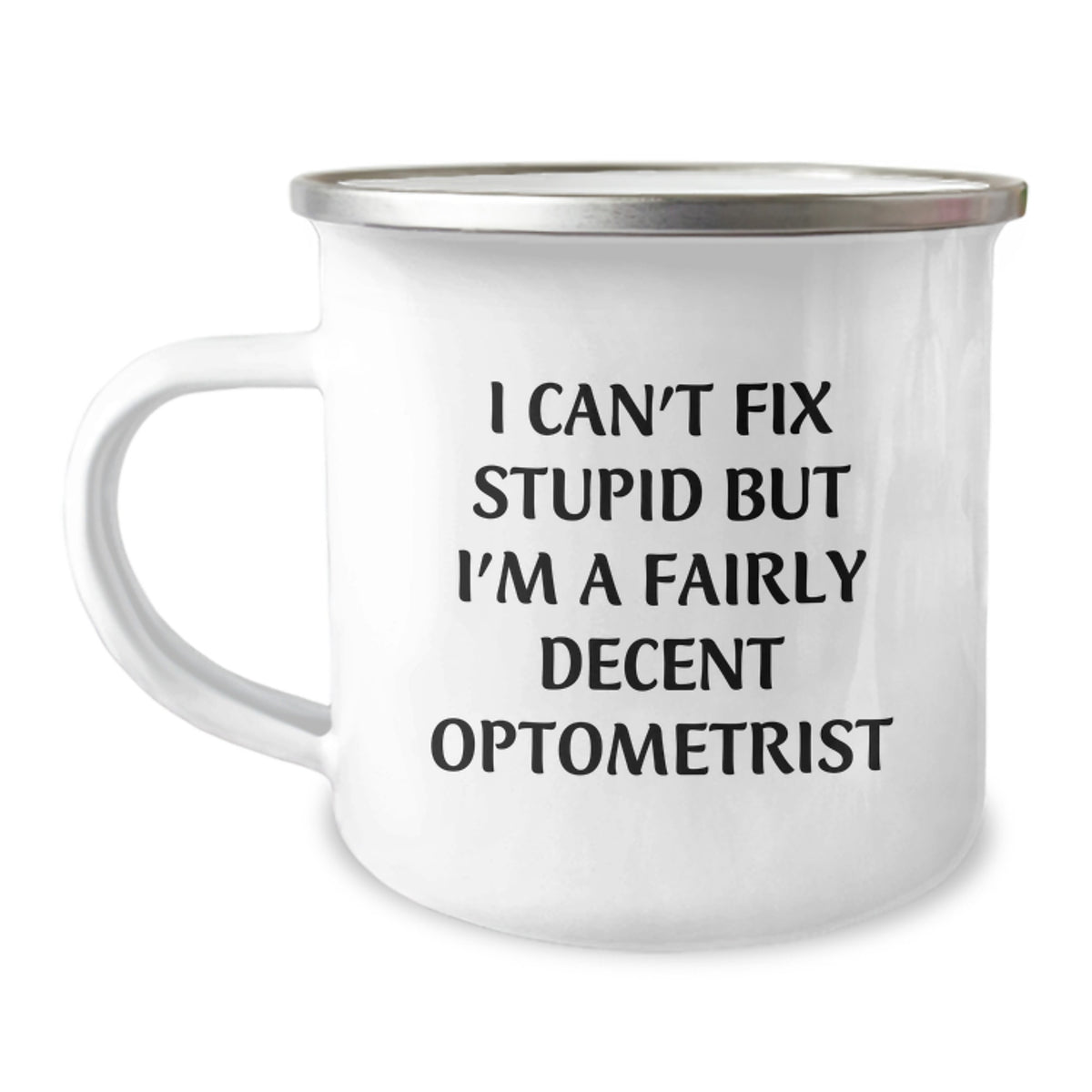 Funny Optometrist Gifts for Birthday - Optometrist Camping Mug with I Can't Fix Stupid But I'm A Fairly Decent Optometrist Quote - Image 1
