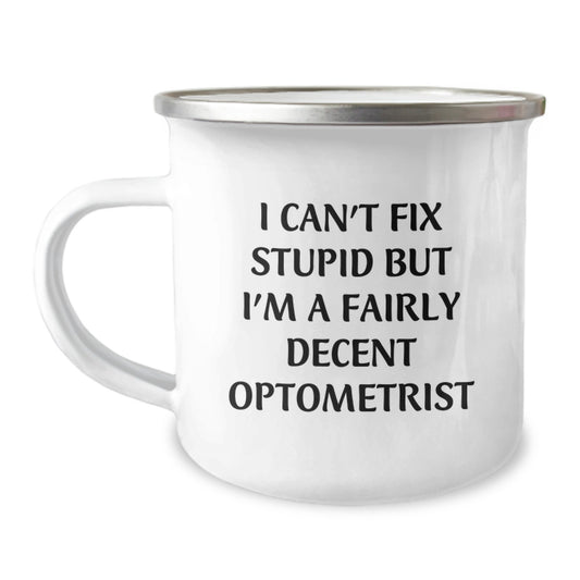 Funny Optometrist Gifts for Birthday - Optometrist Camping Mug with I Can't Fix Stupid But I'm A Fairly Decent Optometrist Quote - Image 1
